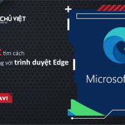 Microsoft tìm cách trói chân người dùng với trình duyệt Edge