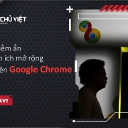 Nguy cơ tiềm ẩn từ các tiện ích mở rộng độc hại trên Google Chrome