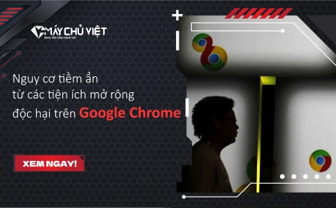 Nguy cơ tiềm ẩn từ các tiện ích mở rộng độc hại trên Google Chrome