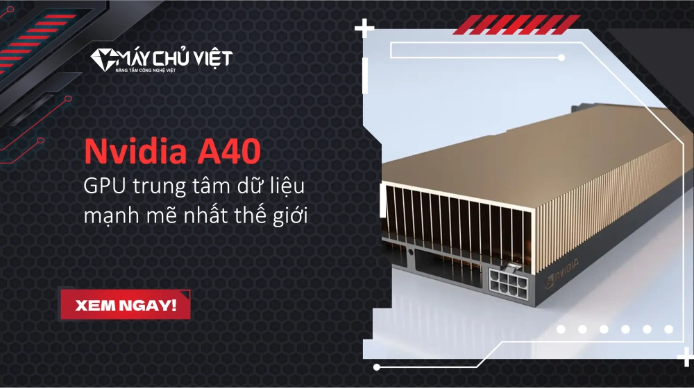 Nvidia A40 - GPU trung tâm dữ liệu mạnh mẽ nhất thế giới Nvidia A40 - GPU trung tâm dữ liệu mạnh mẽ nhất thế giới