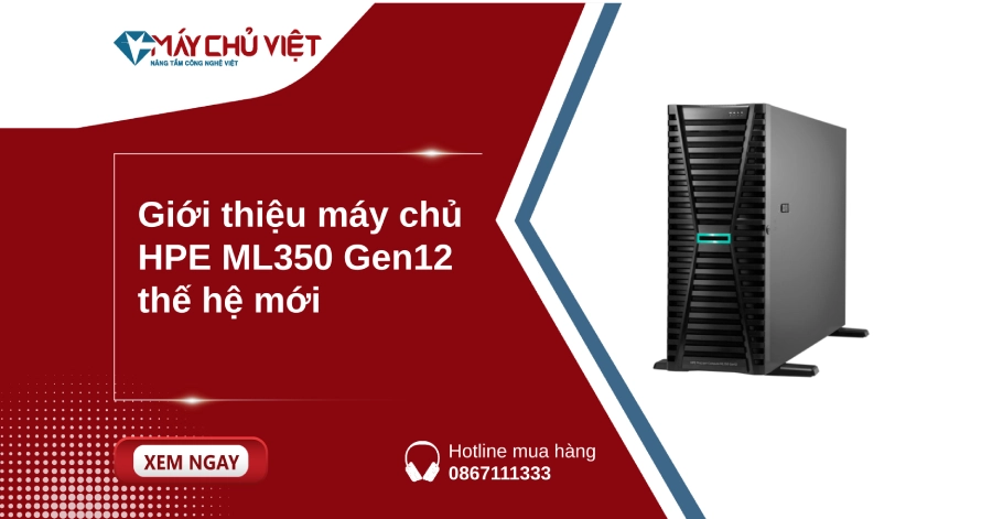 Giới thiệu máy chủ HPE ML350 Gen12 thế hệ mới