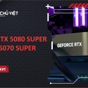 NVIDIA RTX 5080 SUPER và RTX 5070 SUPER