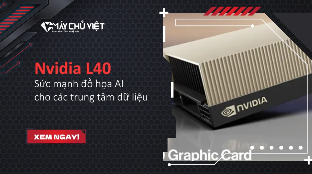 Nvidia L40 - Sức mạnh đồ họa AI cho các trung tâm dữ liệu Nvidia L40 - Sức mạnh đồ họa AI cho các trung tâm dữ liệu