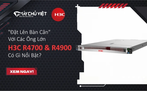 "Đặt Lên Bàn Cân" Với Các Ông Lớn: H3C R4700 & R4900 Có Gì Nổi Bật?