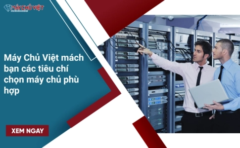 Máy Chủ Việt mách các tiêu chí chọn máy chủ cho bạn
