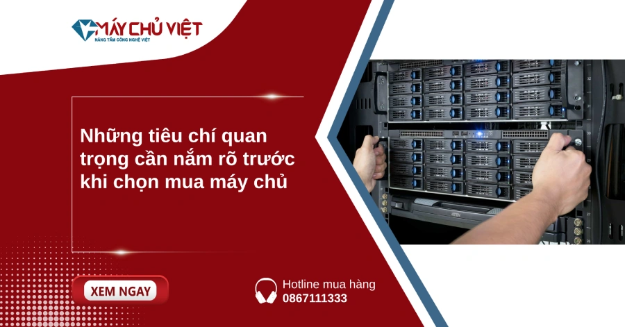 Những tiêu chí quan trọng cần nắm rõ trước khi chọn mua máy chủ