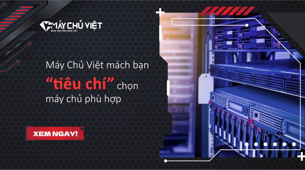 Máy Chủ Việt mách bạn các tiêu chí chọn máy chủ phù hợp Máy Chủ Việt mách bạn các tiêu chí chọn máy chủ phù hợp