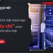 Máy Chủ Việt mách bạn các tiêu chí chọn máy chủ phù hợp