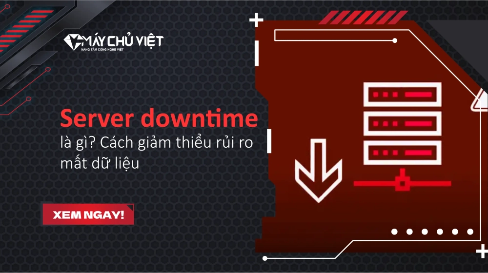 Server downtime là gì? Cách giảm thiểu rủi ro mất dữ liệu Server downtime là gì? Cách giảm thiểu rủi ro mất dữ liệu