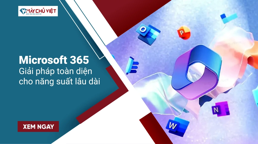 Microsoft 365 - Giải pháp toàn diện cho năng suất lâu dài Microsoft 365 - Giải pháp toàn diện cho năng suất lâu dài