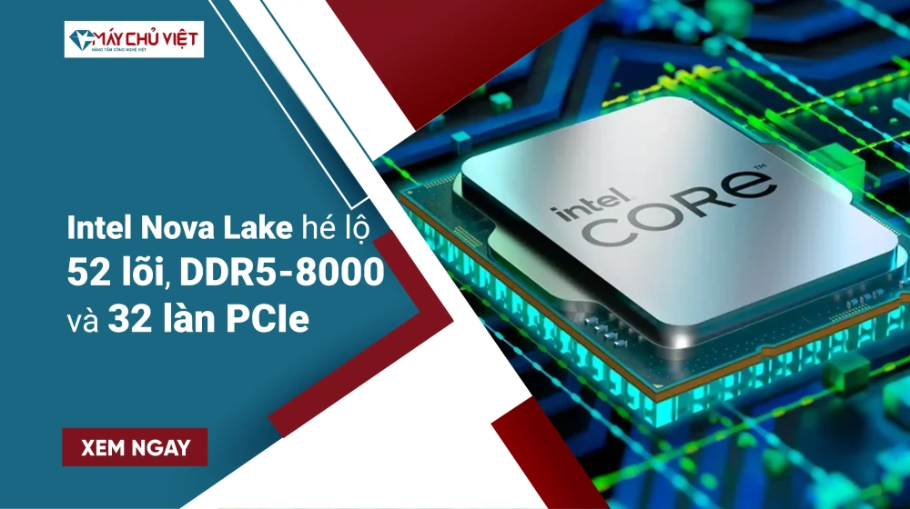 Intel Nova Lake hé lộ 52 lõi, DDR5‑8000 và 32 làn PCIe Intel Nova Lake hé lộ 52 lõi, DDR5‑8000 và 32 làn PCIe
