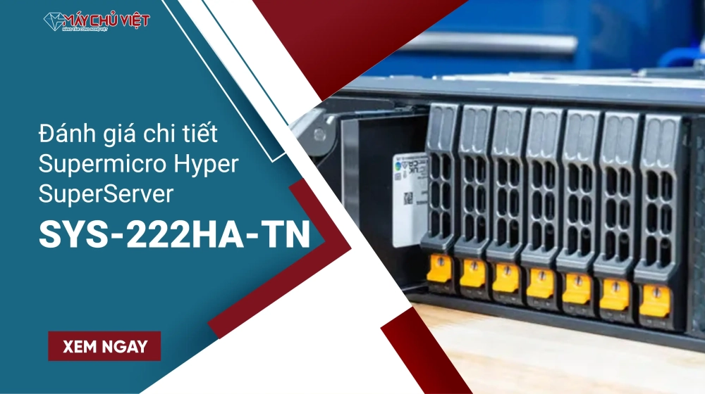 Đánh giá Supermicro Hyper SuperServer SYS-222HA-TN chi tiết Đánh giá Supermicro Hyper SuperServer SYS-222HA-TN chi tiết