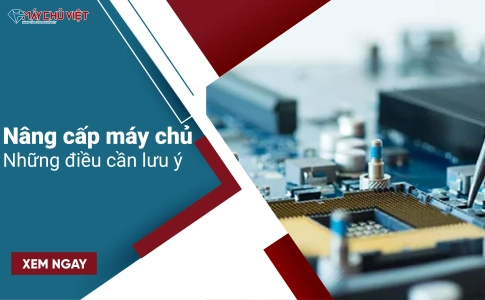 Nâng cấp máy chủ - Những điều cần lưu ý