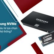 SSD Samsung NVMe vs SATA - Đâu là lựa chọn phù hợp cho hệ thống?