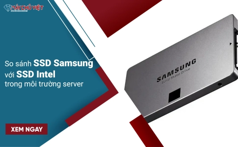 So sánh SSD Samsung với SSD Intel trong môi trường server