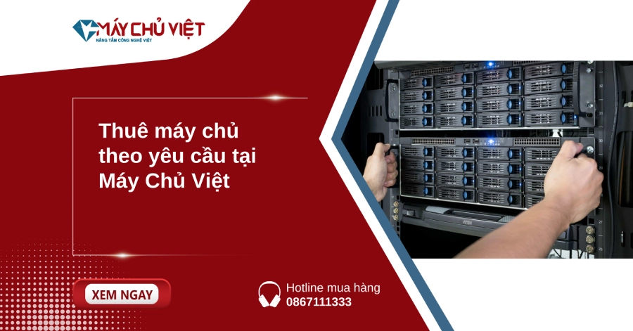 Thuê máy chủ theo yêu cầu tại Máy Chủ Việt