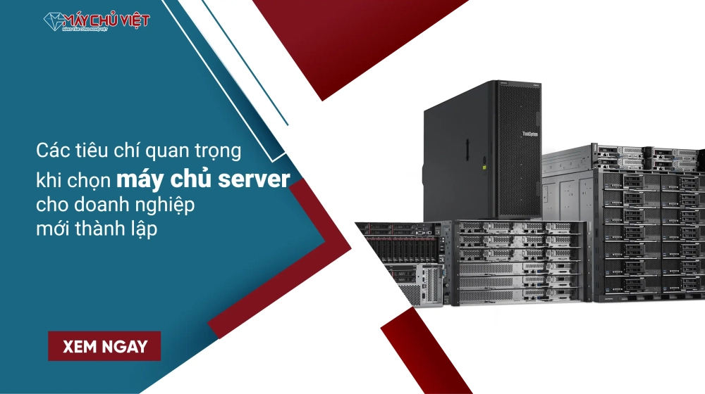 Các tiêu chí quan trọng khi chọn máy chủ server cho doanh nghiệp mới thành lập