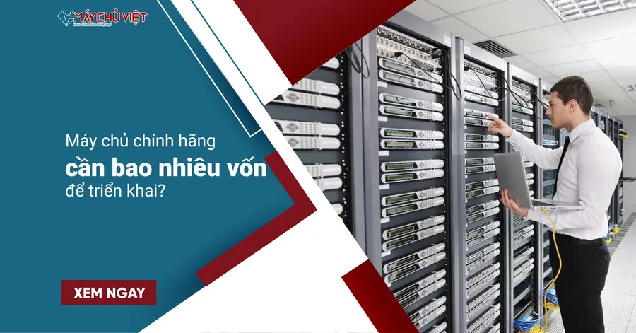 Máy chủ chính hãng cần bao nhiêu vốn để triển khai?