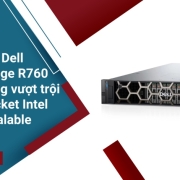 Máy chủ Dell PowerEdge R760 – Hiệu năng vượt trội với 2 socket Intel Xeon Scalable
