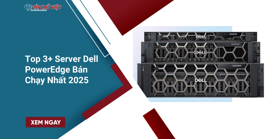 Top 3 Server Dell PowerEdge Bán Chạy Nhất 2025