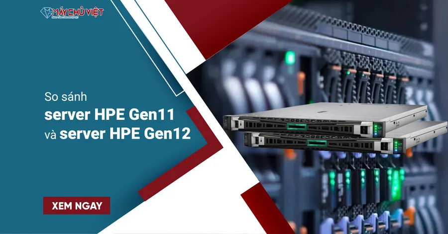 So sánh server HPE Gen11 và server HPE Gen12