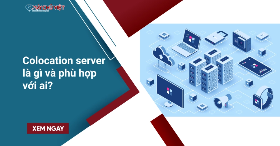 Colocation server là gì và phù hợp với ai? Colocation server là gì và phù hợp với ai?