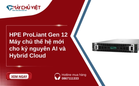 HPE ProLiant Gen 12 - Máy chủ thế hệ mới cho kỷ nguyên AI và Hybrid Cloud