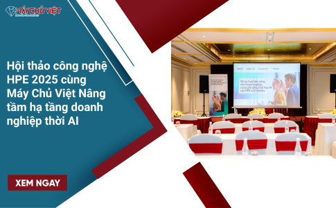 Hội thảo công nghệ HPE 2025 cùng Máy Chủ Việt – Nâng tầm hạ tầng doanh nghiệp thời AI