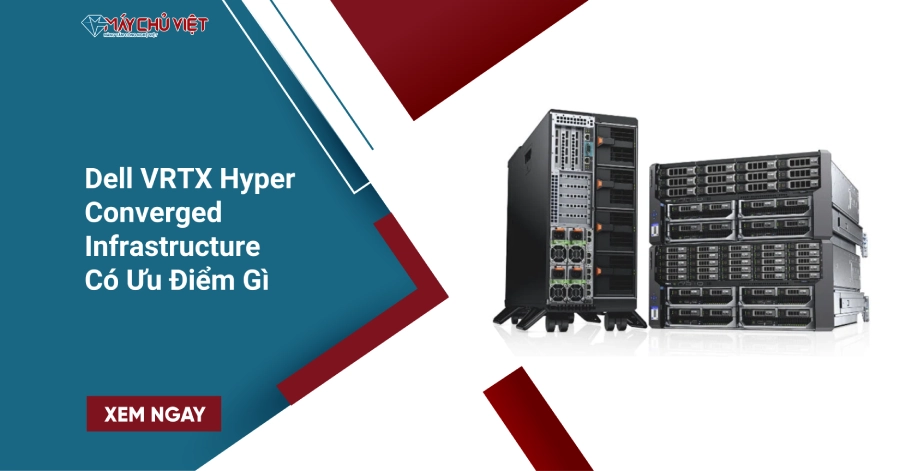 Dell VRTX Hyper-Converged Infrastructure Có Ưu Điểm Gì