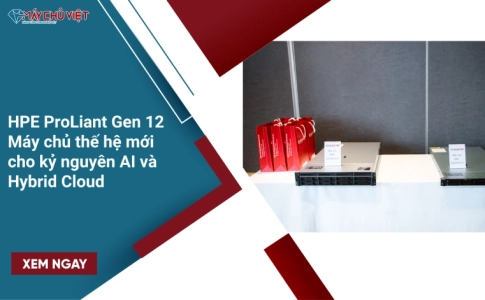HPE ProLiant Gen 12 – Máy chủ thế hệ mới cho kỷ nguyên AI và Hybrid Cloud