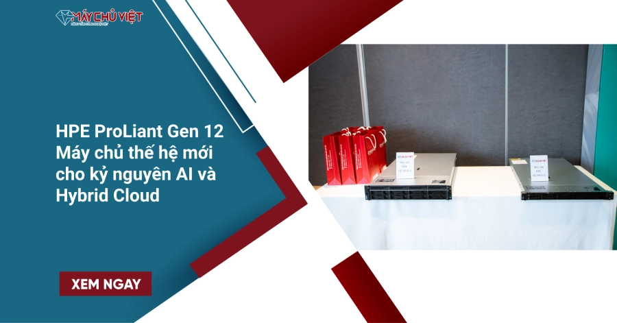 HPE ProLiant Gen 12 – Máy chủ thế hệ mới cho kỷ nguyên AI và Hybrid Cloud