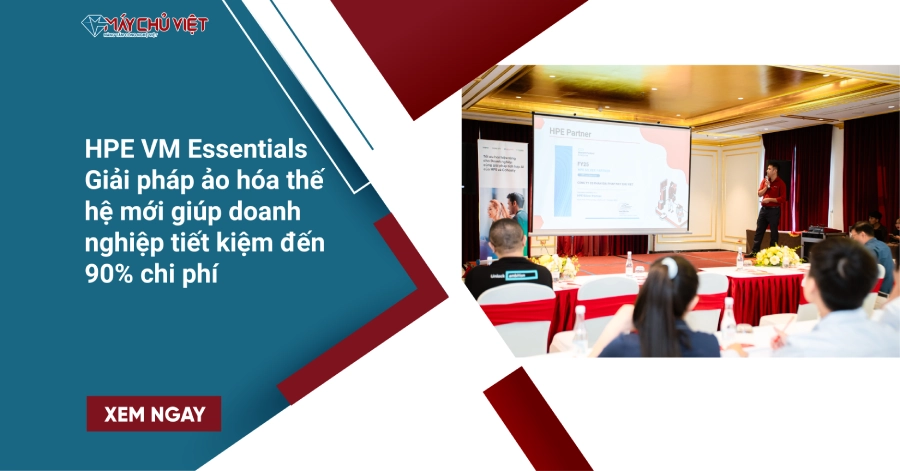 HPE VM Essentials Giải pháp ảo hóa thế hệ mới giúp doanh nghiệp tiết kiệm đến 90% chi phí