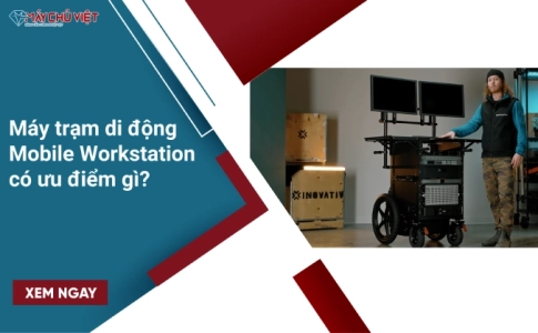 Máy trạm di động mobile workstation có ưu điểm gì?