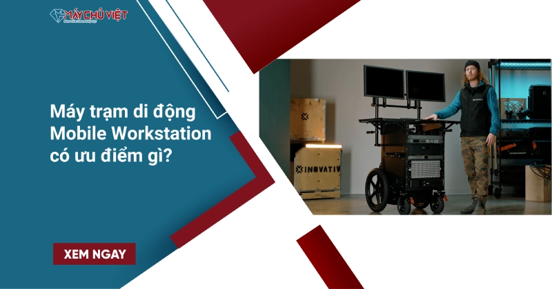 Máy trạm di động (Mobile Workstation) có ưu điểm gì? Máy trạm di động mobile workstation có ưu điểm gì?