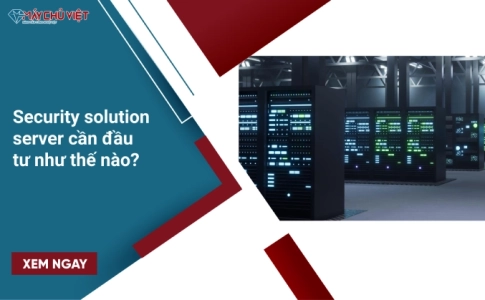 Security solution server (Giải pháp bảo mật cho máy chủ) cần đầu tư như thế nào 1 (1)