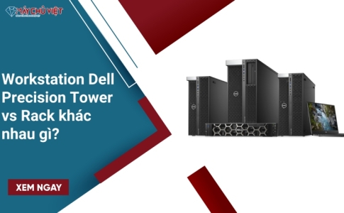 Workstation Dell Precision Tower vs Rack khác nhau gì?