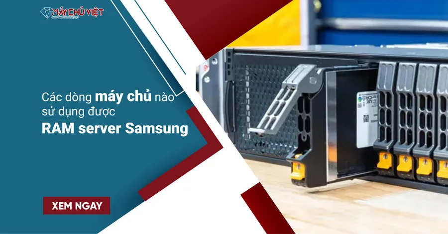 Các dòng máy chủ nào sử dụng được RAM server Samsung Các dòng máy chủ nào sử dụng được RAM server Samsung