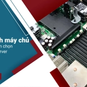 Cấu hình máy chủ là gì? Tư vấn chọn cấu hình server