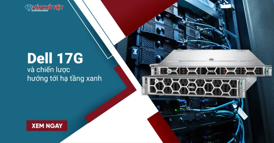 Dell 17G và chiến lược hướng tới hạ tầng xanh