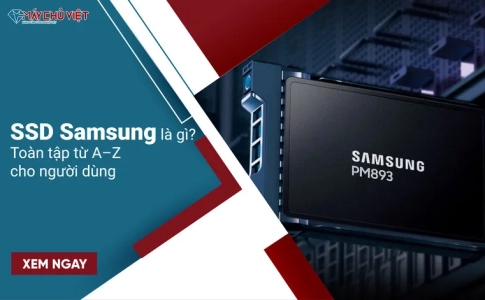 SSD Samsung là gì? Toàn tập từ A–Z cho người dùng cá nhân và doanh nghiệp