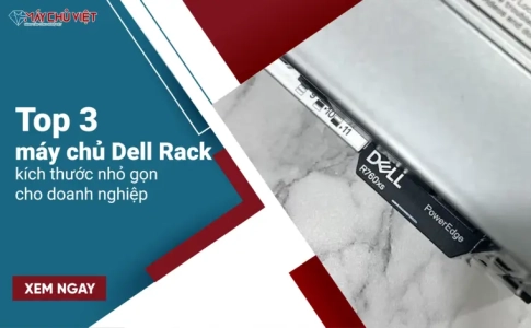 Top 3 máy chủ Dell Rack kích thước nhỏ gọn cho doanh nghiệp