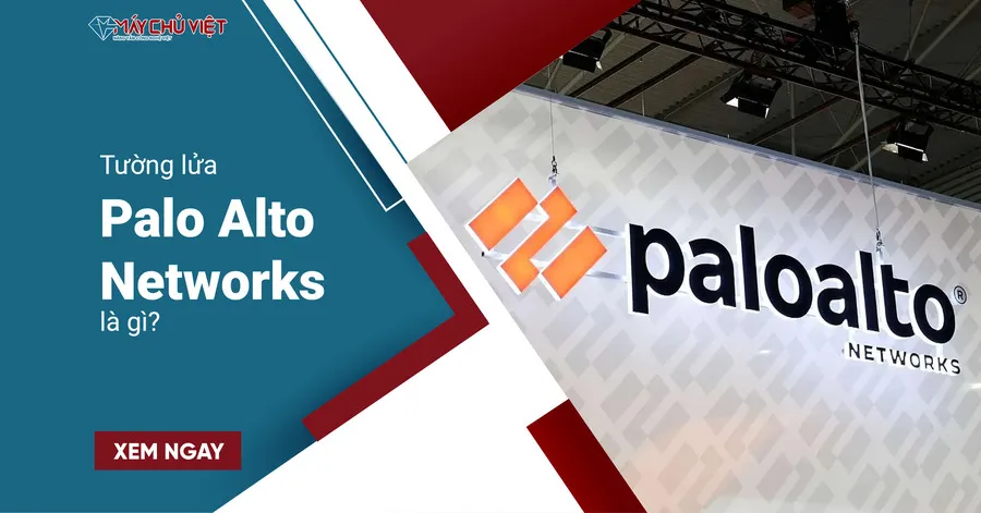 Tường lửa Palo Alto Networks là gì? Mọi thông tin cần biết về thiết bị
