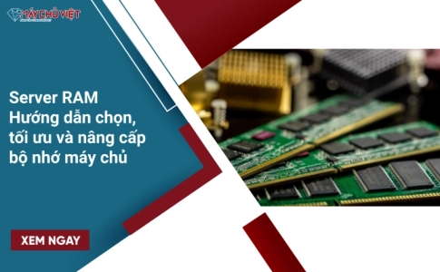 Server RAM: Hướng dẫn chọn, tối ưu và nâng cấp bộ nhớ máy chủ