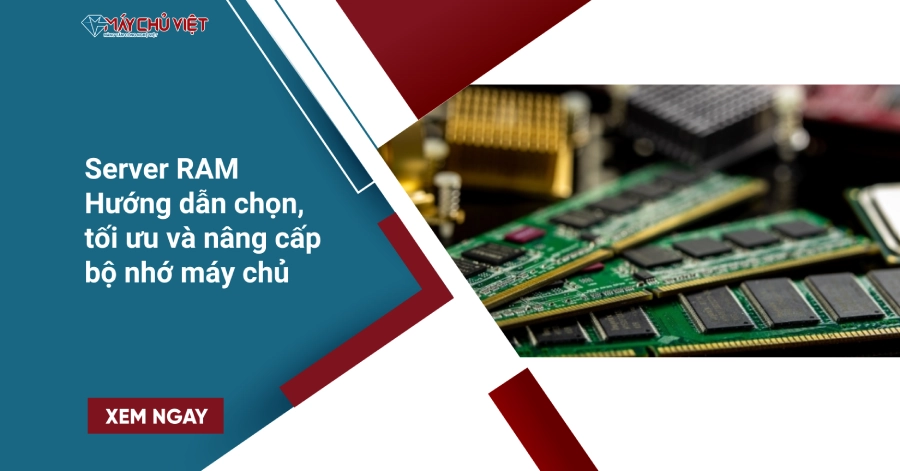 Server RAM: Hướng dẫn chọn, tối ưu và nâng cấp bộ nhớ máy chủ