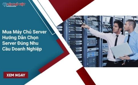Mua Máy Chủ Server – Hướng Dẫn Chọn Server Đúng Nhu Cầu Doanh Nghiệp