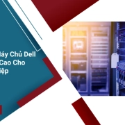 Cấu Hình Máy Chủ Dell – Hiệu Năng Cao Cho Doanh Nghiệp