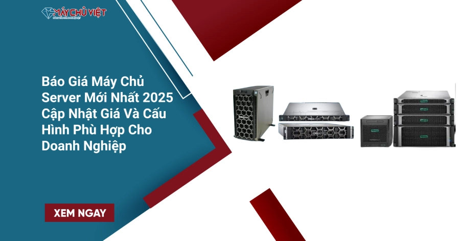 Báo Giá Máy Chủ Server Mới Nhất 2025