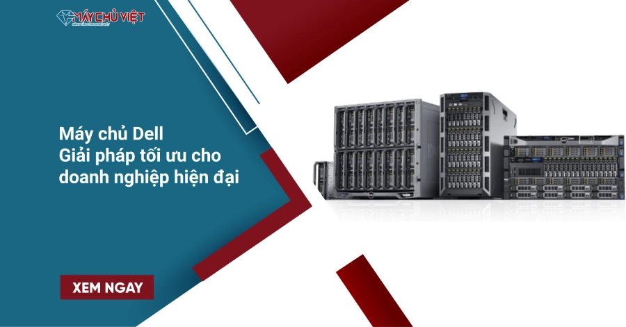 Máy chủ Dell – Giải pháp tối ưu cho doanh nghiệp hiện đại