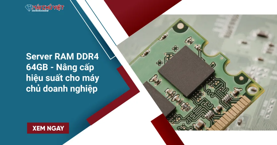 Server RAM DDR4 64GB - Nâng cấp hiệu suất cho máy chủ doanh nghiệp