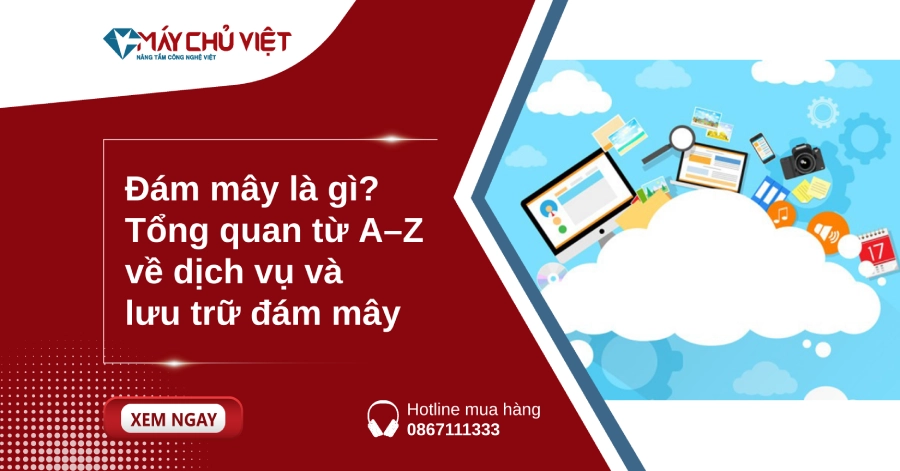 Đám mây là gì? Tổng quan từ A–Z về dịch vụ và lưu trữ đám mây